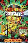 The Fabulous Reinvention of Sunday School: Transformational Techniques for Reaching and Teaching Kids