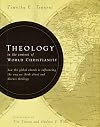 Theology in the Context of World Christianity: How the Global Church Is Influencing the Way We Think about and Discuss Theology