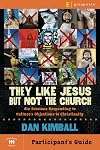 They Like Jesus but Not the Church Participant's Guide: Six Sessions Responding to Culture's Objections to Christianity