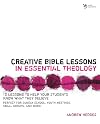 Creative Bible Lessons in Essential Theology: 12 Lessons to Help Your Students Know What They Believe
