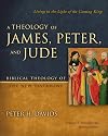 A Theology of James, Peter, and Jude: Living in the Light of the Coming King (Biblical Theology of the New Testament Series)