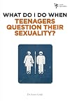 What Do I Do When Teenagers Question Their Sexuality?