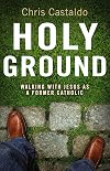 Holy Ground: Walking with Jesus as a Former Catholic