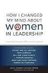 How I Changed My Mind about Women in Leadership: Compelling Stories from Prominent Evangelicals