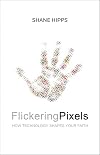 Flickering Pixels: How Technology Shapes Your Faith