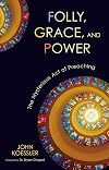 Folly, Grace, and Power: The Mysterious Act of Preaching
