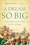 A Dream So Big: Our Unlikely Journey to End the Tears of Hunger