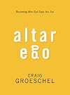 Altar Ego: Becoming Who God Says You Are