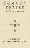 Common Prayer Pocket Edition: A Liturgy for Ordinary Radicals