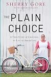 The Plain Choice: A True Story of Choosing to Live an Amish Life
