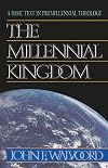 The Millennial Kingdom: A Basic Text in Premillennial Theology