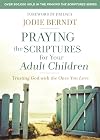 Praying the Scriptures for Your Adult Children: Trusting God with the Ones You Love