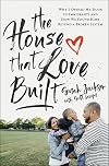 The House That Love Built: Why I Opened My Door to Immigrants and How We Found Hope beyond a Broken System