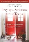 Praying the Scriptures for Your Teenagers: Discover How to Pray God's Purpose for Their Lives