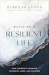 Building a Resilient Life: How Adversity Awakens Strength, Hope, and Meaning