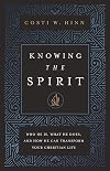 Knowing the Spirit: Who He Is, What He Does, and How He Can Transform Your Christian Life