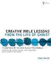 Creative Bible Lessons from the Life of Christ: 12 Ready-to-Use Bible Lessons for Your Youth Group