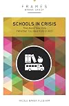 Schools in Crisis, Paperback (Frames Series): They Need Your Help (Whether You Have Kids or Not)