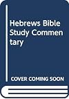 Hebrews Bible Study Commentary (Bible study commentary series)