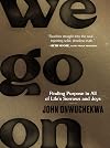 We Go On: Finding Purpose in All of Life’s Sorrows and Joys