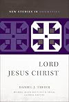 Lord Jesus Christ (New Studies in Dogmatics)