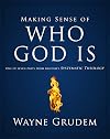 Making Sense of Who God Is: One of Seven Parts from Grudem's Systematic Theology