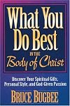 What You Do Best in the Body of Christ: Discover Your Spiritual Gifts, Personal Style, and God-Given Passion