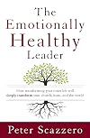 The Emotionally Healthy Leader: How Transforming Your Inner Life Will Deeply Transform Your Church, Team, and the World