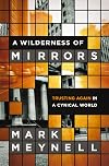 A Wilderness of Mirrors: Trusting Again in a Cynical World