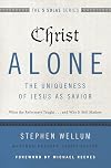 Christ Alone---The Uniqueness of Jesus as Savior: What the Reformers Taught...and Why It Still Matters (The Five Solas Series)