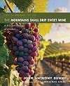 The Mountains Shall Drip Sweet Wine: A Biblical Theology of Alcohol (Biblical Theology for Life)