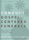 Conduct Gospel-Centered Funerals: Applying the Gospel at the Unique Challenges of Death (Practical Shepherding Series)