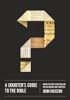 A Doubter's Guide to the Bible: Inside History’s Bestseller for Believers and Skeptics