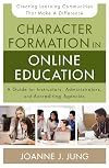 Character Formation in Online Education: A Guide for Instructors, Administrators, and Accrediting Agencies