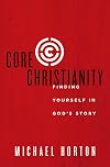 Core Christianity: Finding Yourself in God's Story