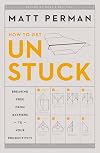 How to Get Unstuck: Breaking Free from Barriers to Your Productivity