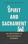 Spirit and Sacrament: An Invitation to Eucharismatic Worship