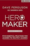 Hero Maker: Five Essential Practices for Leaders to Multiply Leaders (Exponential Series)