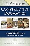 Explorations in Constructive Dogmatics: The Los Angeles Theology Conference Collection, 2013-2017: Five-Volume Set (Los Angeles Theology Conference Series)