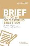 Brief Insights on Mastering Bible Study: 80 Expert Insights, Explained in a Single Minute (60-Second Scholar Series)