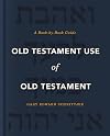 Old Testament Use of Old Testament: A Book-by-Book Guide