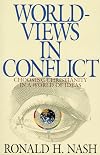Worldviews in Conflict: Choosing Christianity in a World of Ideas