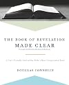 The Book of Revelation Made Clear: A User-Friendly Look at the Bible&rsquo;s Most Complicated Book
