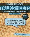 High School TalkSheets on the New Testament, Epic Bible Stories: 52 Ready-to-Use Discussions