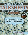 Middle School TalkSheets on the New Testament, Epic Bible Stories: 52 Ready-to-Use Discussions