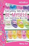 Everybody Tells Me to Be Myself but I Don't Know Who I Am: Building Your Self-Esteem (Faithgirlz!)