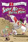 Super Ace and the Thirsty Planet: Level 2 (I Can Read!)
