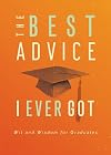 The Best Advice I Ever Got: Wit and Wisdom for Graduates