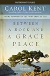Between a Rock and a Grace Place Participant's Guide: Divine Surprises in the Tight Spots of Life