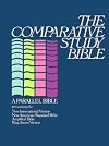 The Comparative Study Bible: A Parallel Bible Presenting the NIV, NASB, Amplified Bible, and KJV